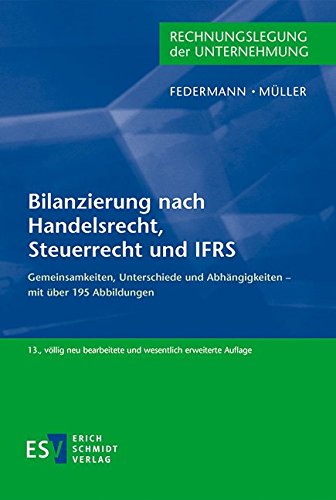 Bilanzierung nach Handelsrecht, Steuerrecht und IFRS: Gemeinsamkeiten, Unterschiede und Abhängigkeiten - mit über 195 Abbildungen von Schmidt, Erich Verlag